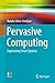Pervasive Computing: Engineering Smart Systems (Undergraduate Topics in Computer Science)