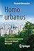 Homo urbanus: Ein evolutionsbiologischer Blick in die Zukunft der Städte (German Edition)