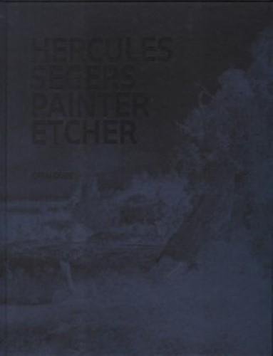 Hercules Segers: Painter, Etcher, A Catalogue Raisonn (Hardcover)
