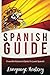 Spanish Guide: Powerful Adv...