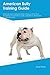 American Bully Training Guide American Bully Training Includes by Simon Fisher