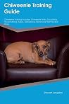 Chiweenie Training Guide Chiweenie Training Includes: Chiweenie Tricks, Socializing, Housetraining, Agility, Obedience, Behavioral Training and More Chiweenie Training Guide Chiweenie Training Includes: Chiweenie Tricks, Socializing, Housetraining, Agility, Obedience, Behavioral Training and More