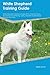 White Shepherd Training Gui...