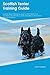 Scottish Terrier Training Guide Scottish Terrier Training Inc... by Anthony Kerr