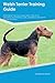 Welsh Terrier Training Guide Welsh Terrier Training Includes by Andrew McGrath