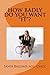 How Badly Do You Want "IT"?: "IT" is the Achievement of anything and everything you have ever wanted. What is YOUR "IT"? (Achieve Your GOALS like a BADASS!)