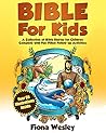 Bible for Kids: A Collection of Bible Stories for Children Complete; over 60 Illustrations With over 100 Fun-filled Follow-up Activities Bible for Kids: A Collection of Bible Stories for Children Complete; over 60 Illustrations With over 100 Fun-filled Follow-up Activities