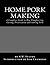 Home Pork Making: A Complet...