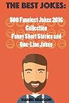 The Best Jokes: 500 Funniest Jokes 2016 Collection: Funny Shot Stories and One-Line Jokes