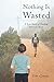 Nothing Is Wasted: A True S...