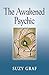 The Awakened Psychic: Using Crystal Grids, Reiki & Spirit Guides to Develop Animal Communication, Mediumship & Self Healing