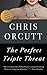 The Perfect Triple Threat by Chris Orcutt