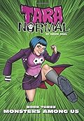 Tara Normal: Book 3: Monsters Among Us