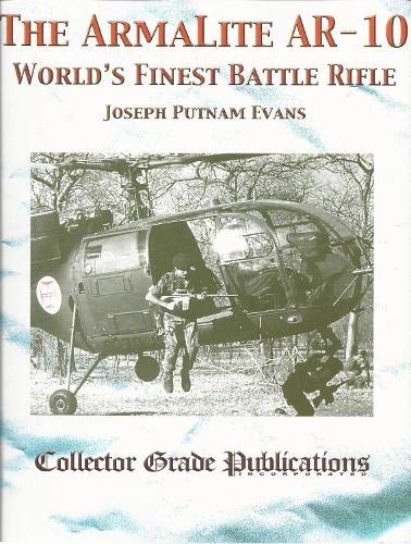 The ArmaLite AR-10: World's Finest Battle Rifle (Hardcover)