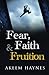 Fear, Faith & Fruition