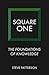 Square One: The Foundations of Knowledge