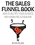 The Sales Funnel Book: How To Multiply Your Business With Marketing Automation