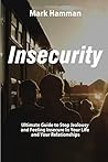 Insecurity: Ultimate Guide to Stop Jealousy and Feeling Insecure In Your Life and Your Relationships