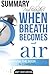 Summary Paul Kalanithi's When Breath Becomes Air