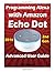 Amazon Echo Dot: Echo Dot Advanced User Guide for Programming Alexa: User Guide for Operating Echo Dot and Alexa App