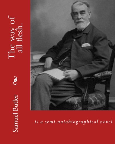 The way of all flesh. By: Samuel Butler, introduction By:William Lyon Phelps