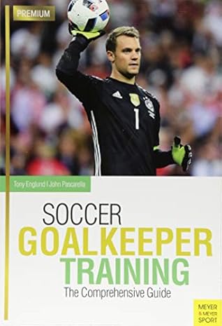 Soccer Goalkeeper Training: The Comprehensive Guide