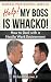 Help! My Boss Is Whacko!: H...