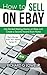 How to Sell on eBay: Get Started Making Money on eBay and Create a Second Income from Home (Earn Money from Your Home)