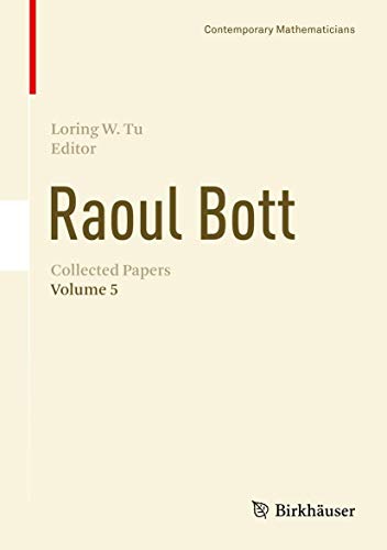 Raoul Bott: Collected Papers: Volume 5 (Contemporary Mathematicians)