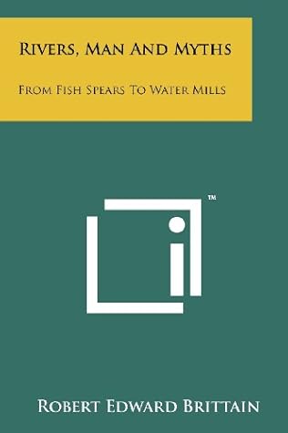 Rivers Man & Myths From Fish Spears to Watermills