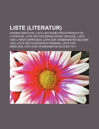 Liste (Literatur): Grimms Marchen, Liste Der Nobelpreistrager Fur Literatur, Liste Deutschsprachiger Verlage, Liste Von Literaturpreisen
