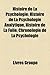 Histoire de La Psychologie: Histoire de La Psychanalyse, Histoire de La Psychiatrie, Histoire de La Sexologie, Epistemologie de La Psychologie