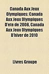 Canada Aux Jeux Olympiques: Champion Olympique Canadien, Championne Olympique Canadienne, Mario LeMieux, Sidney Crosby, Daniel Nestor Canada Aux Jeux Olympiques: Champion Olympique Canadien, Championne Olympique Canadienne, Mario LeMieux, Sidney Crosby, Daniel Nestor