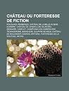 Chateau Ou Forteresse de Fiction: Poudlard, Pemberley, Chateau de La Belle Au Bois Dormant, Chateau de Cendrillon, Delaford, Isengard, Camelot