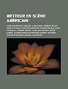 Metteur En Scene Americain: John Malkovich, George S. Kaufman, Ernest Truex, Agnes de Mille, Walter Hampden, Frank Craven, Marc Connelly, Gilbert Emery, John Van Druten, Fritz Leiber, Alfred Drake, Elmer Rice, Sidney Howard Metteur En Scene Americain: John Malkovich, George S. Kaufman, Ernest Truex, Agnes de Mille, Walter Hampden, Frank Craven, Marc Connelly, Gilbert Emery, John Van Druten, Fritz Leiber, Alfred Drake, Elmer Rice, Sidney Howard