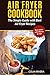 Air Fryer Cookbook: The Simple Guide with Best Air Fryer Recipes