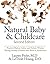 Natural Baby and Childcare: Practical Medical Advice & Holistic Wisdom for Raising Healthy Children from Birth to Adolescence