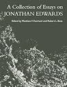 A Collection of Essays on Jonathan Edwards A Collection of Essays on Jonathan Edwards