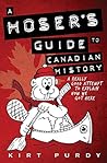 A Hoser's Guide to Canadian History by Kirt Purdy