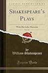 Shakespeare's Plays, Vol. 1 of 3: With His Life; Histories