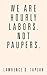 We Are Hourly Labors. Not Paupers. by Lawrence D. Taplah