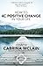How to 4C Positive Change in Your Life: A Guide to Living with Compassion, Courage, Confidence and Celebration