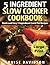 5 Ingredient Slow Cooker Cookbook: Quick and Easy 5 Ingredient Crock Pot Recipes