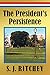 The President's Persistence by S.J. Ritchey