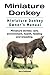 Miniature Donkey. Miniature Donkey Owners Manual. Miniature Donkey care, environment, health, feeding and breeding.