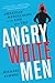 Angry White Men: American Masculinity at the End of an Era