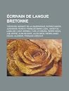 Ecrivain de Langue Bretonne: Theodore Hersart de La Villemarque, Roparz Hemon, Jean-Marie Perrot, Francois-Marie Luzel, Xavier de Langlais, Loeiz Herrieu, Yves Le Drezen, Pierre Denis, Job Jaffre, Alan Heusaff, Jules Gros
