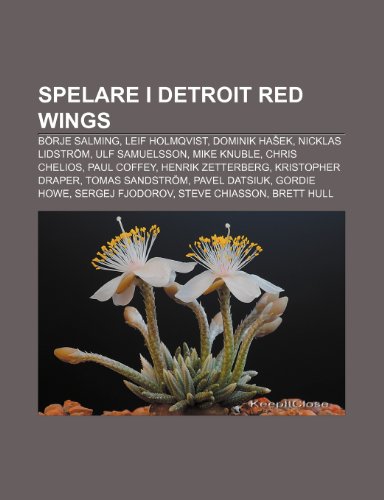 Spelare I Detroit Red Wings: Borje Salming, Leif Holmqvist, Dominik Ha Ek, Nicklas Lidstrom, Ulf Samuelsson, Mike Knuble, Chris Chelios (Paperback)