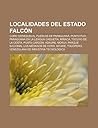 Localidades del Estado Falcon: Coro (Venezuela), Pueblos de Paraguana, Punto Fijo, Paraguana En La Lengua Caquetia, Miraca, Tocuyo de La Costa Localidades del Estado Falcon: Coro (Venezuela), Pueblos de Paraguana, Punto Fijo, Paraguana En La Lengua Caquetia, Miraca, Tocuyo de La Costa
