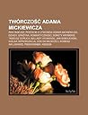 Tworczo Adama Mickiewicza: Pan Tadeusz, Postacie Z Utworow Adama Mickiewicza, Dziady, Gra Yna, Romantyczno , Sonety Krymskie